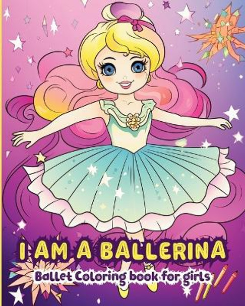 I am a Ballerina: Ballet Coloring Book for Girls by Zarita Ayo 9798881297268