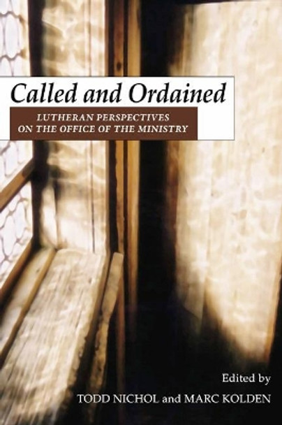 Called and Ordained: Lutheran Perspectives on the Office of the Ministry by Todd W. Nichol 9781592445813