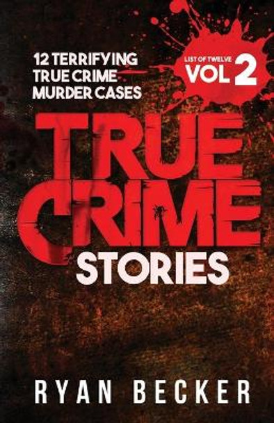 True Crime Stories Volume 2: 12 Terrifying True Crime Murder Cases by True Crime Seven 9781977753205