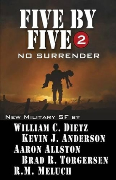 Five by Five 2: No Surrender: Book 2 of the Five by Five Series of Military SF by Kevin J Anderson 9781614750710