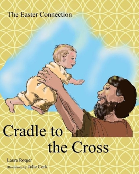 Cradle to the Cross: The Easter Connection by Julie Cork 9781545382356