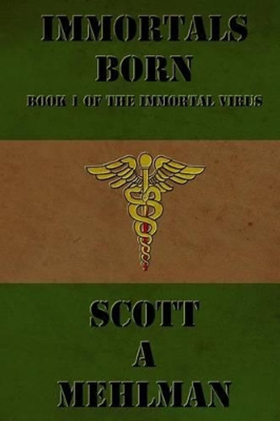 Immortals Born by Scott a Mehlman 9781517025878