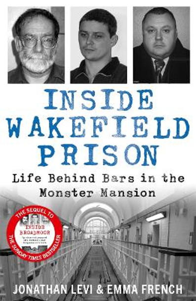 Inside Wakefield Prison: Life Behind Bars in the Monster Mansion Jonathan Levi and Emma French 9781789467536