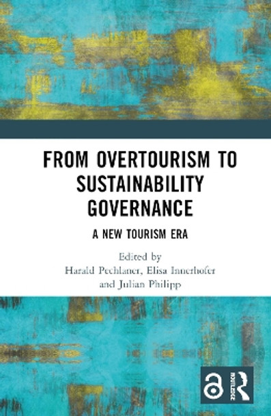 From Overtourism to Sustainability Governance: A New Tourism Era Harald Pechlaner 9781032431369