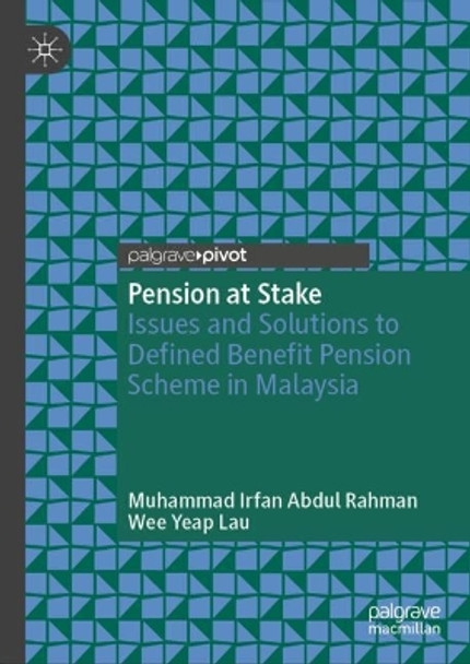 Pension at Stake: Issues and Solutions to Defined Benefit  Pension Scheme in Malaysia Muhammad Irfan Abdul Rahman 9789819723232