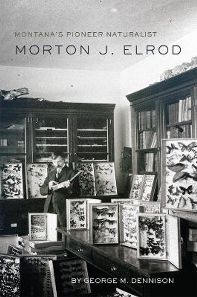Montana's Pioneer Naturalist: Morton J. Elrod George M. Dennison 9780806194806