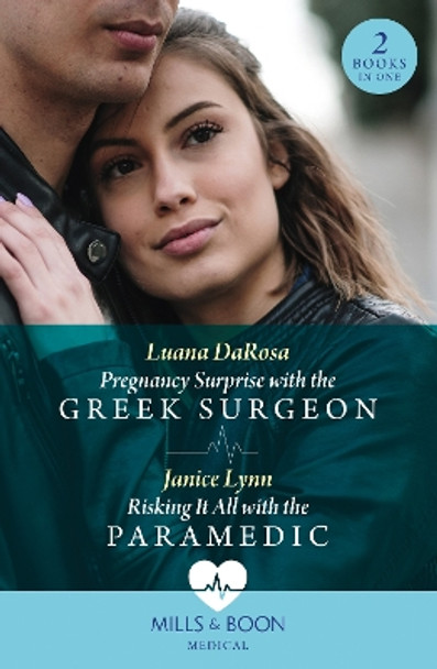 Pregnancy Surprise With The Greek Surgeon / Risking It All With The Paramedic: Pregnancy Surprise with the Greek Surgeon / Risking It All with the Paramedic (Mills & Boon Medical) Luana DaRosa 9780263321685