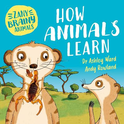 Zany Brainy Animals: How Animals Learn Ashley Ward 9781526323941