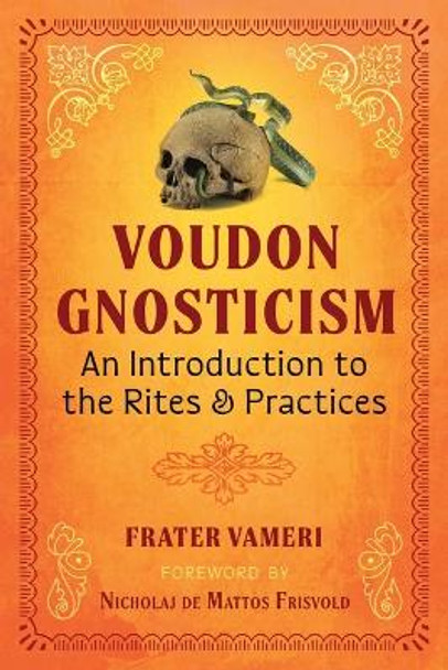 Voudon Gnosticism: An Introduction to the Rites and Practices Frater Vameri 9781644119273