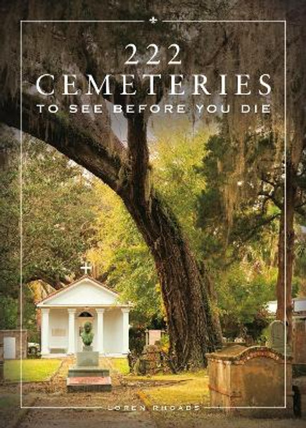 222 Cemeteries to See Before You Die Loren Rhoads 9780762486021