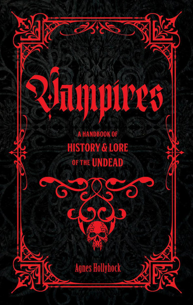 Vampires: A Handbook of History & Lore of the Undead Agnes Hollyhock 9781577154464