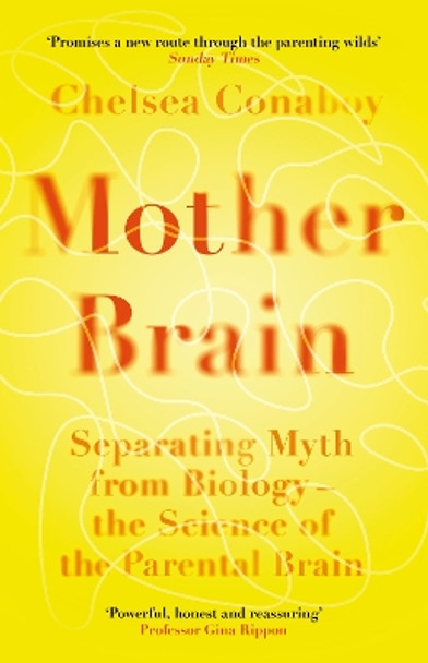 Mother Brain: Separating Myth from Biology – the Science of the Parental Brain Chelsea Conaboy 9781474618380