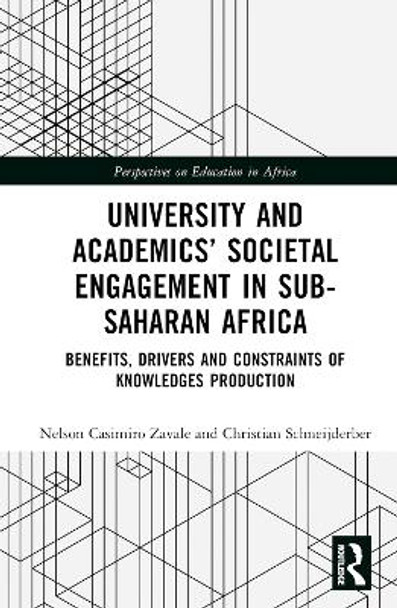 University and Academics’ Societal Engagement in Sub-Saharan Africa: Benefits, Drivers, and Constraints of Knowledge Production Nelson Casimiro Zavale 9781032465210