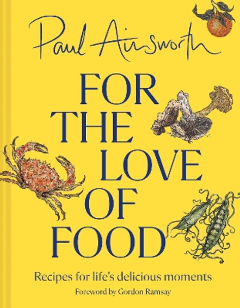 For the Love of Food: Recipes for life’s delicious moments Paul Ainsworth 9780008662790