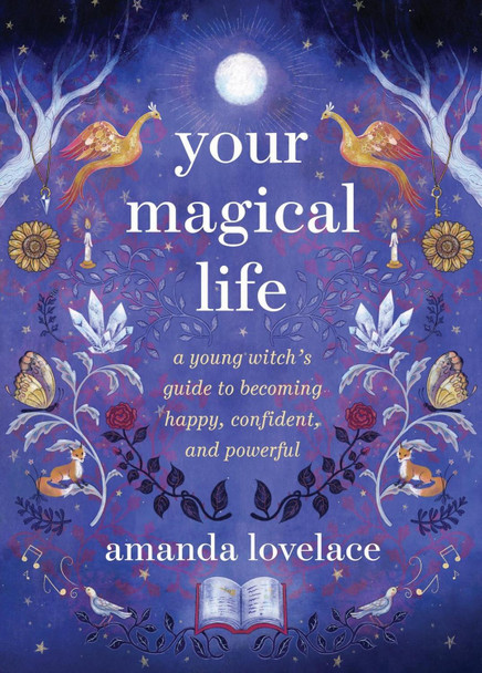 Your Magical Life: A Young Witch's Guide to Becoming Happy, Confident, and Powerful Amanda Lovelace 9780762484157