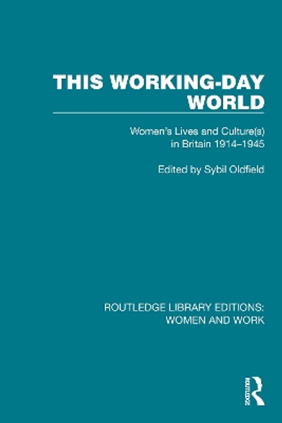 This Working-Day World: Women's Lives and Culture(s) in Britain 1914�€“1945 Sybil Oldfield 9781032301754
