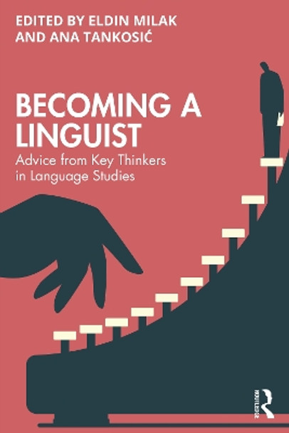 Becoming a Linguist: Advice from Key Thinkers in Language Studies Eldin Milak 9781032492018