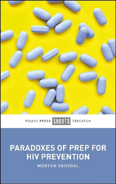 Paradoxes of PrEP for HIV Prevention Morten Skovdal 9781447375364