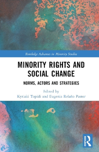 Minority Rights and Social Change: Norms, Actors and Strategies Kyriaki Topidi 9781032467207