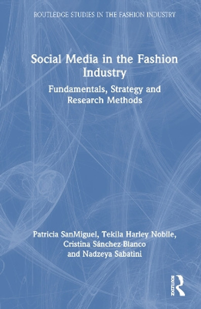 Social Media in the Fashion Industry: Fundamentals, Strategy and Research Methods Patricia SanMiguel 9781032826578