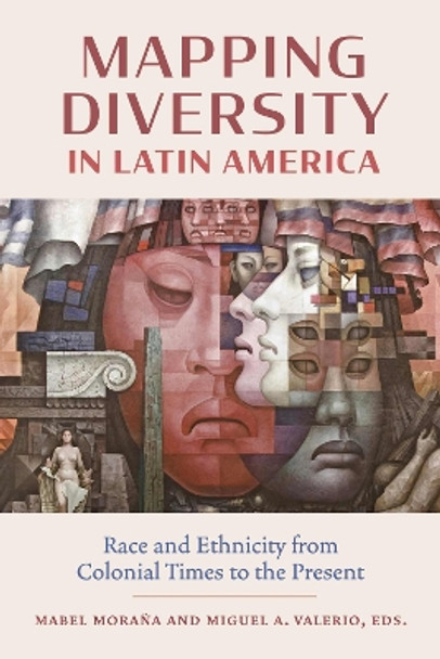 Mapping Diversity in Latin America: Race and Ethnicity from Colonial Times to the Present Mabel Moraña 9780826507259