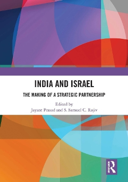 India and Israel: The Making of a Strategic Partnership Jayant Prasad 9781032839332