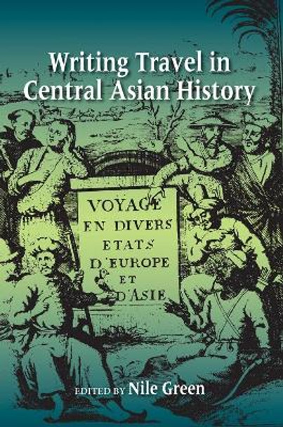 Writing Travel in Central Asian History by Nile Green