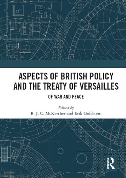 Aspects of British Policy and the Treaty of Versailles: Of War and Peace B. J. C. McKercher 9781032839080