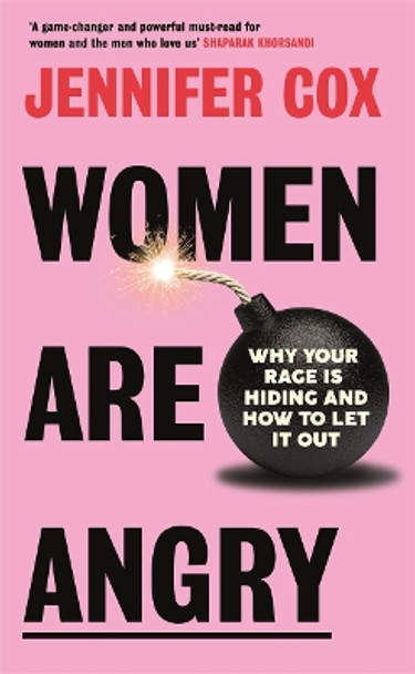 Women Are Angry: Why Your Rage is Hiding and How to Let it Out Jennifer Cox 9781785120930