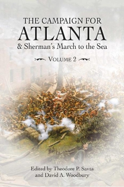 The Campaign for Atlanta & Sherman's March to the Sea: Volume 2 Theodore Savas 9781611216240