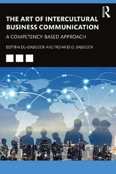 The Art of Intercultural Business Communication: A Competency-Based Approach Bertha Du-Babcock 9780367478513