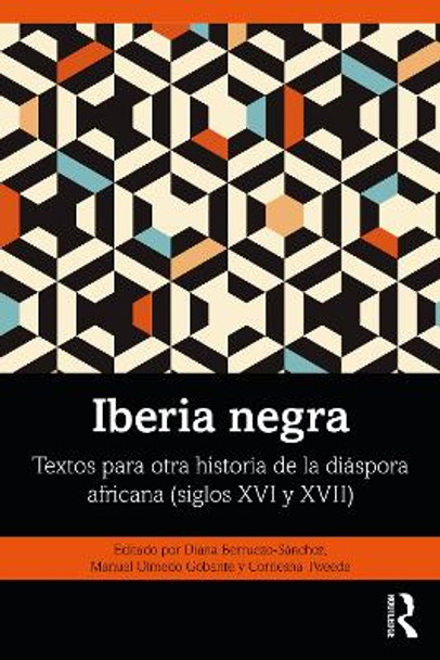 Iberia negra: Textos para otra historia de la diáspora africana (siglos XVI y XVII) Diana Berruezo-Sánchez 9781032445878