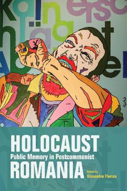 Holocaust Public Memory in Postcommunist Romania by Alexandru Florian