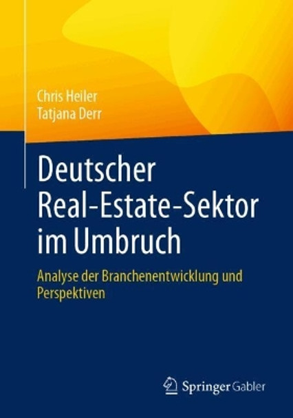 Deutscher Real-Estate-Sektor im Umbruch: Analyse der Branchenentwicklung und Perspektiven Chris Heiler 9783658447304