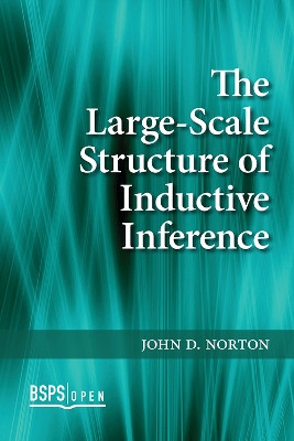 The Large-Scale Structure of Inductive Inference John D. Norton 9781773855394