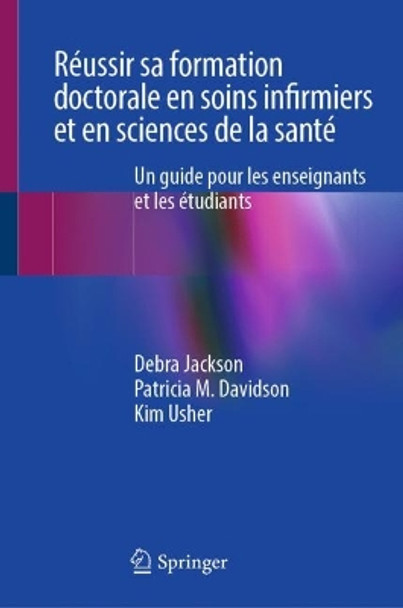 Réussir sa formation doctorale en soins infirmiers et en sciences de la santé: Un guide pour les enseignants et les étudiants Debra Jackson 9783031509421