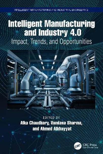 Intelligent Manufacturing and Industry 4.0: Impact, Trends, and Opportunities Alka Chaudhary 9781032627618