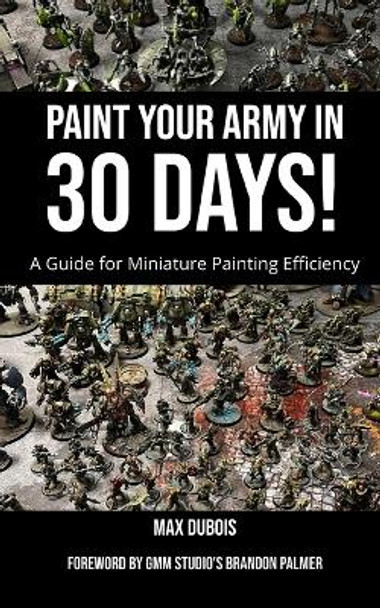 Paint Your Army in 30 Days! by Max DuBois 9798835277230