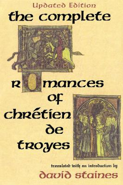 The Complete Romances of Chretien de Troyes by David Staines