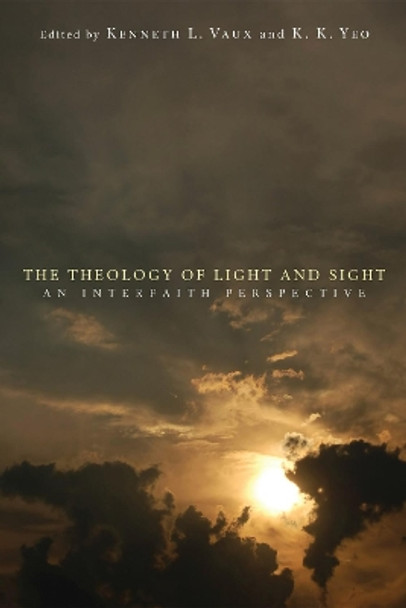 The Theology of Light and Sight: an Interfaith Perspective by Kenneth L Vaux 9781608997732