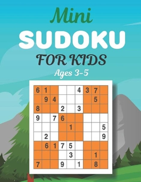 Mini SUDOKU FOR KIDS Ages 3-5: This Book Has Amazing Sudoku Book for Kids. by Nina Graves 9798738857348