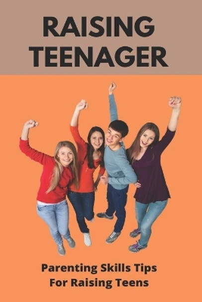 Raising Teenager: Parenting Skills- Tips For Raising Teens: Raising Teenage Sons Books by Willard Angleton 9798740103433