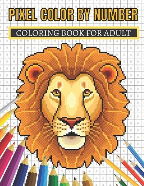 Pixel Color By Number Coloring Book For Adult: Color By Number Puzzle Quest Stress Relieving Designs For Adults Relaxation by Aklima Publishing 9798749805024