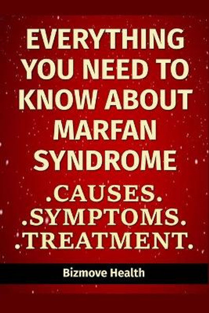 Everything you need to know about Marfan Syndrome: Causes, Symptoms, Treatment by Bizmove Health 9798749877694