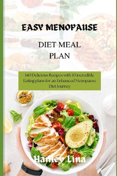 Easy Menopause Diet Meal Plan: 140 Delicious Recipes with 10 incredible Eating plans for an Enhanced Menopause Diet Journey by Hanley Lina 9798866981519