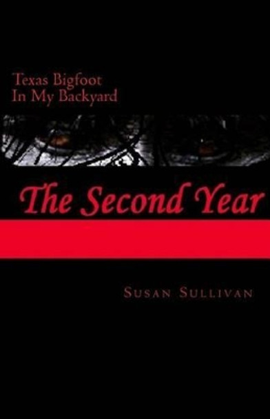 Texas Bigfoot In My Backyard The Second Year: The Second Year by Mark Angel 9781501060748