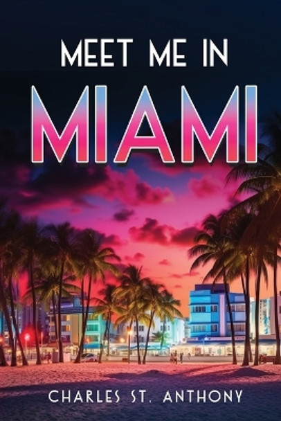 Meet Me in Miami by Charles St Anthony 9798868906589