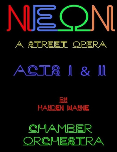 NEON (a street opera) ACTS I & II Chamber Orchestra by Hayden Wayne 9781523637904