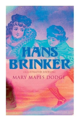 Hans Brinker (Illustrated Edition) by Mary Mapes Dodge 9788027309351