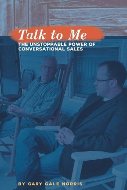 Talk to Me: The Unstoppable Power of Conversational Sales by Gary Gale Norris 9798716317437